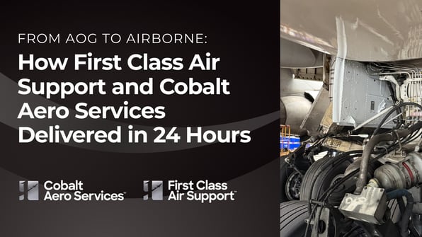 From AOG to Airborne How First Class Air Support & Cobalt Aero Services Delivered in 24 Hours